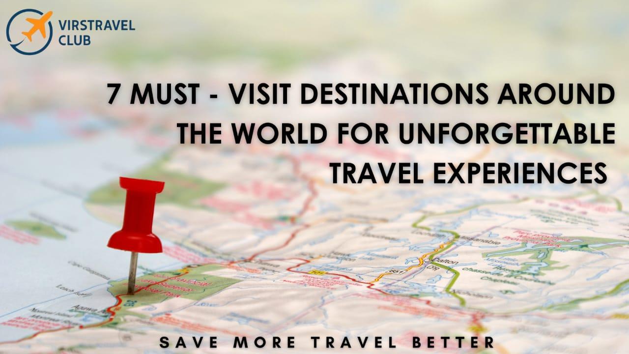 7 Must-Visit Destinations Around the World for Unforgettable Travel Experiences